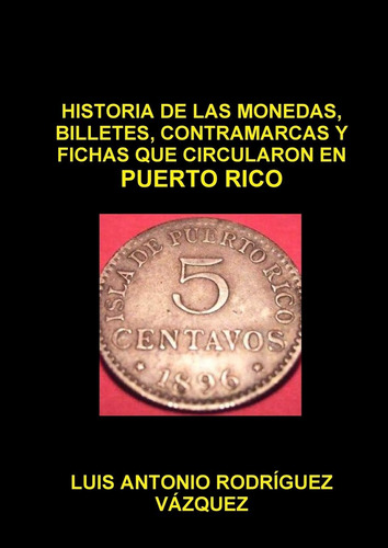 Libro: Historia De Las Monedas,billetes,contramarcas Y Ficha