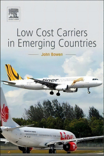 Low-cost Carriers In Emerging Countries, De John Bowen. Editorial Elsevier Science Publishing Co Inc, Tapa Blanda En Inglés