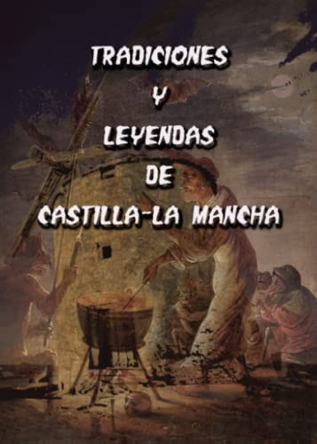 Tradiciones Y Leyendas De Castilla - La Mancha