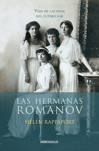 Las hermanas Romanov: Vida de las hijas del último zar, de Rappaport, Helen. Serie Bestseller Editorial Debolsillo, tapa blanda en español, 2018