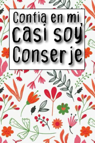 Confia En Mi Casi Soy Conserje: Cuaderno Para Escribir Su Re