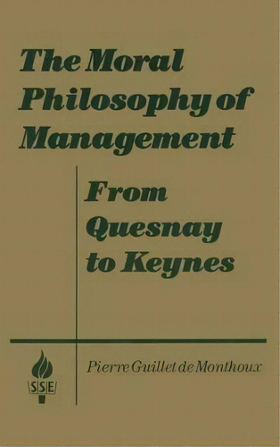 The Moral Philosophy Of Management: From Quesnay To Keynes, De Pierre Guillet De Monthoux. Editorial Taylor Francis Inc, Tapa Dura En Inglés