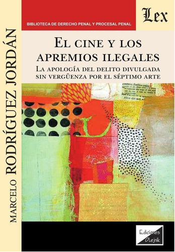 Cine Y Los Apremios Ilegales. La Apología Del Delito Divulgada, De Marcelo Rodriguez Jordan. Editorial Ediciones Olejnik, Tapa Blanda En Español, 2021
