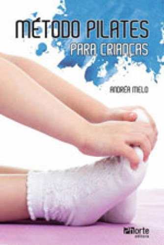 Metodo Pilates Para Crianças, De Melo, Andrea. Editora Phorte, Capa Mole, Edição 1ª Edição - 2016 Em Português, 2016