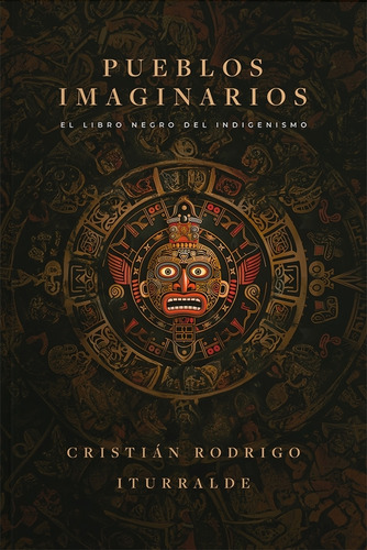 Pueblos Imaginarios - El Libro Negro Del Indigenismo - Iturralde, De Iturralde, Cristian Rodrigo. Editorial Hojas Del Sur, Tapa Blanda En Español