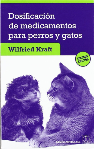 Dosificación De Medicamentos Para Perros Y Gatos, 2ª, De Kraft, Wilfried. Editorial Acribia, Tapa Blanda En Español, 2016