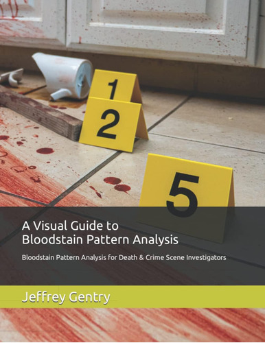 Libro: A Visual Guide To Bloodstain Pattern Analysis: For