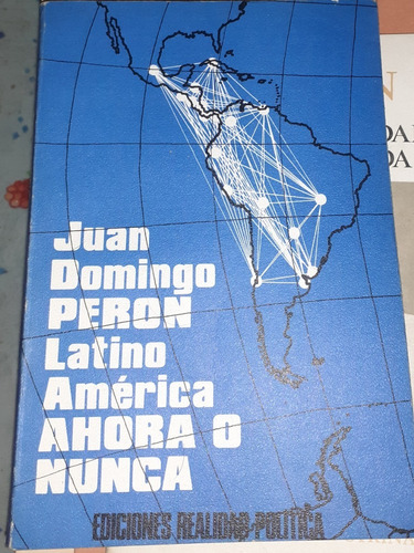 Latinoamerica Ahora O Nunca Peron Juan Domingo