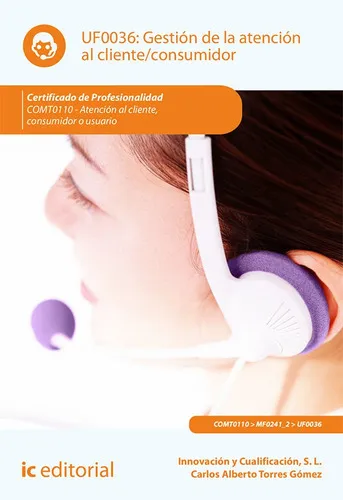 Gestión De La Atención Al Cliente/consumidor. Comt0110 - Atención Al Cliente, Consumidor O Usuario, De Innovación Y Cualificación S. L. Y Otros. Ic Editorial, Tapa Blanda En Español, 2021