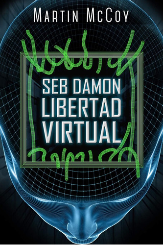 Libro: Seb Damon. Libertad Virtual (spanish Edition)