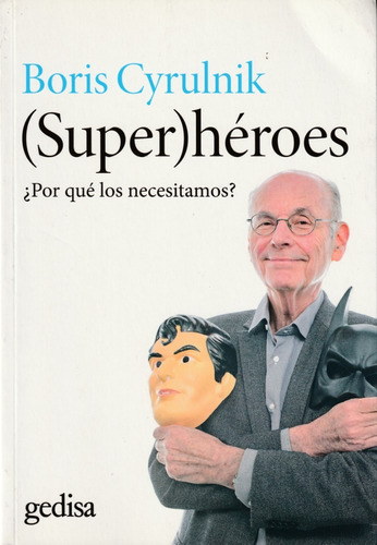 Super Héroes. Por Qué Los Necesitamos? Boris Cyrulnik