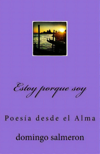 Estoy Porque Soy: Poesãâa Desde El Alma, De Salmeron, Domingo. Editorial Createspace, Tapa Blanda En Español