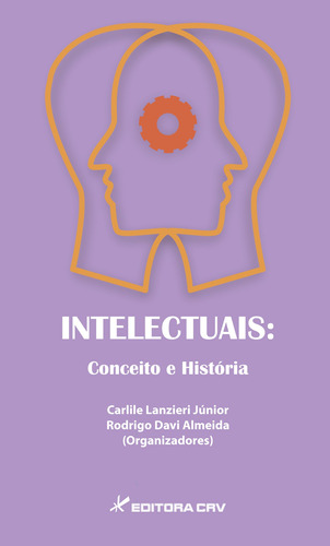 Intelectuais: conceito e história, de  Júnior, Carlile Lanzieri/  Almeida, Rodrigo Davi. Editora CRV LTDA ME, capa mole em português, 2014