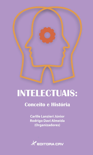 Intelectuais: conceito e história, de (Seleccionado(es) por) Júnior, Carlile Lanzieri/ Almeida, Rodrigo Davi. Editorial Editora CRV LTDA ME, capa mole em português, 2014