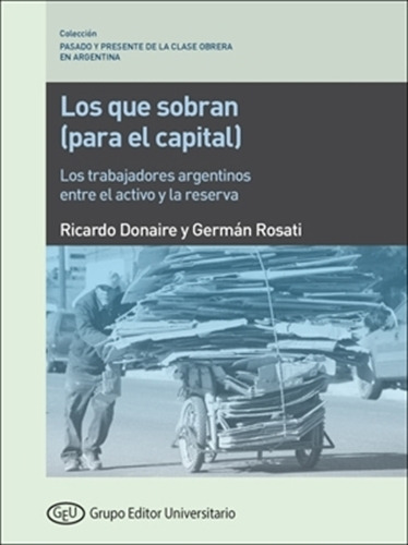 Los Que Sobran (Para El Capital) - Donaire - Rosati, de DONAIRE  RICARDO. Editorial Grupo Editor Universitario, tapa blanda en español, 2023