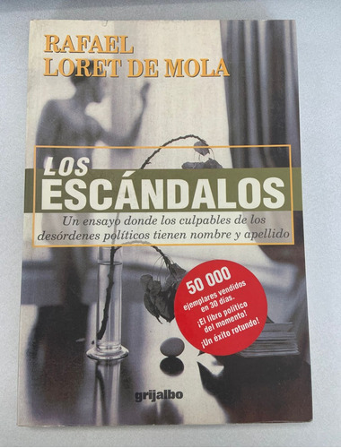 Los Escándalos. Rafael Loret De Mola. Grijalbo. 1999.