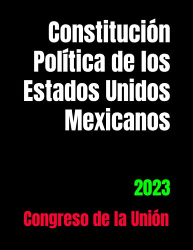 Constitucion Politica De Los Estados Unidos Mexicanos: 2023