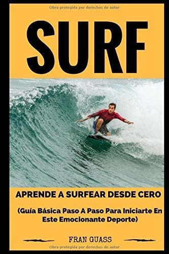 Surf Guia Basica Paso A Paso Para Iniciarte En Este Emocion, De Guass, Fran. Editorial Independently Published, Tapa Blanda En Español, 2017