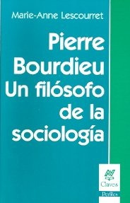Pierre Bourdieu Un Filósofo De La Sociologia*.. - Lescourret