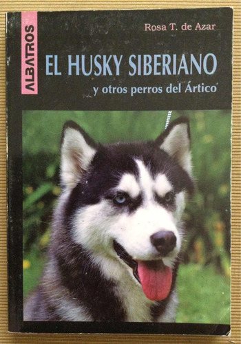 El Husky Siberiano Y Otros Perros Del Artico Rosa T De Aza