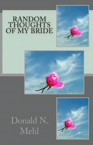 Random Thoughts Of My Bride, De Donald N Mehl. Editorial Createspace Independent Publishing Platform, Tapa Blanda En Inglés