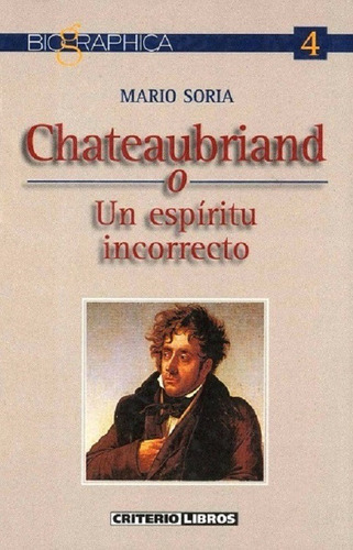 Chateaubriand O Un Espíritu Incorrecto, De Soria Mario. Editorial Criterio Libros, Edición 2001 En Español