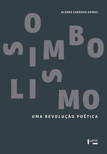 O Simbolismo: Uma Revoluçao Poetica - 1ªed.(2016), De Alvaro Cardoso Gomes. Editora Edusp, Capa Mole, Edição 1 Em Português, 2016