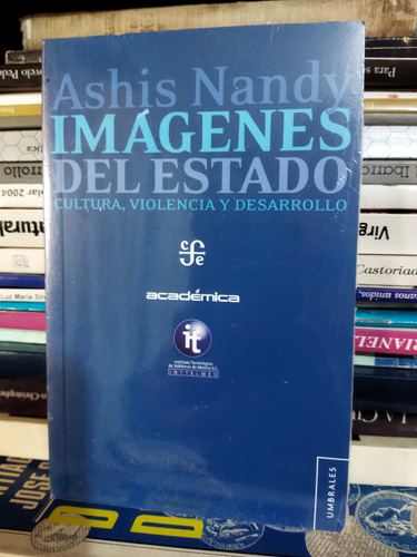 Imágenes Del Estado. Cultura, Violencia Y Desarrollo. Nandy