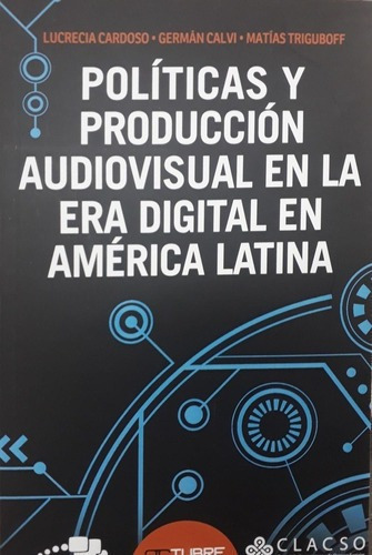 Políticas Y Producción Audiovisual En La Era, de CARDOSO, CALVI y otros. Editorial Octubre en español