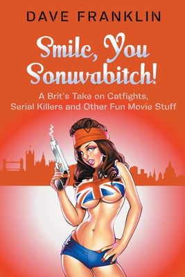 Libro Smile, You Sonuvabitch! A Brit's Take On Catfights,...