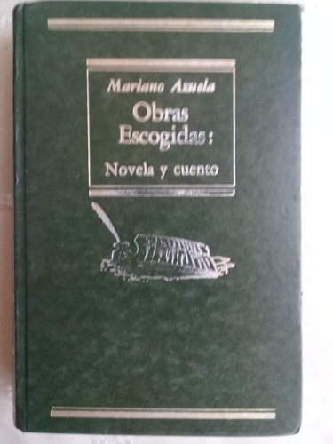 Obras  Escogidas: Novela Y Cuento Mariano Azuela