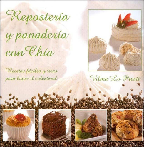 Reposteria Y Panaderia Con Chia- Recetas Faciles Y Ricas Par
