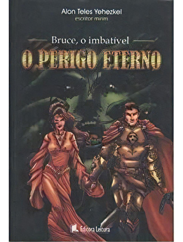 Bruce, O Imbativel - O Perigo Eterno, De Alon Teles Yehezkel. Editora Leitura Em Português