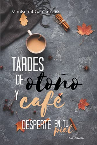 Tardes De Otoño Y Cafe Desperte En Tu Piel -caligrama-