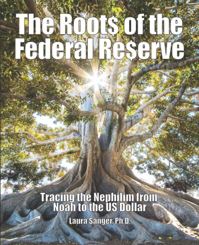 Libro: The Roots Of The Federal Reserve: Tracing The Nephili