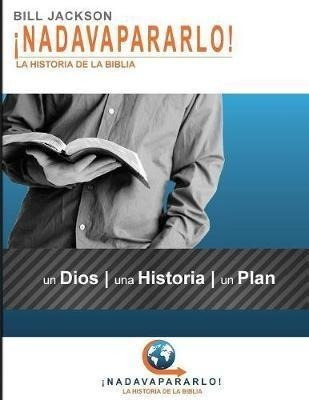 Nadavapararlo! : La Historia De La Biblia - Bill Jackson