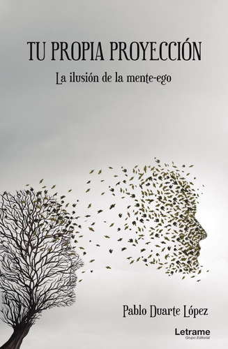 Tu Propia Proyección. La Ilusión De La Mente-ego, De Pablo Duarte López. Editorial Letrame, Tapa Blanda En Español, 2021