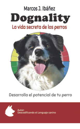 Libro: Dognality, La Vida Secreta De Los Perros: Desarrolla 