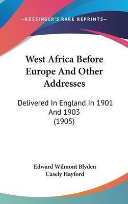 West Africa Before Europe And Other Addresses : Delivered...