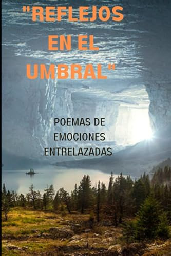 Reflejos En El Umbral: Poemas De Emociones Entrelazadas