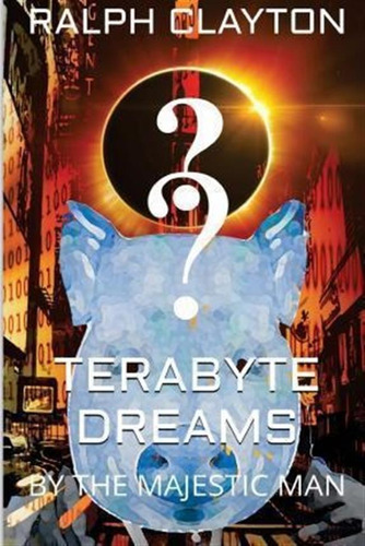 Terabyte Dreams By The Majestic Man - Ralph Clayton (pape...