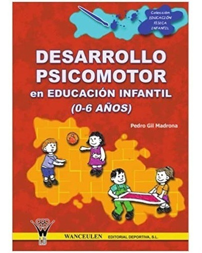 Desarrollo Psicomotor Educación Infantil 0-6 Años. Pedro Gil (Usado)