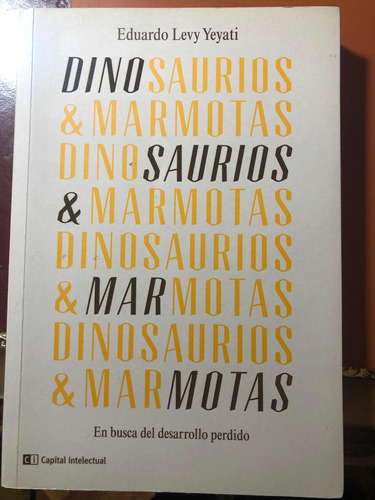 Dinosaurios Y Marmotas- Eduardo Levy Yeyati