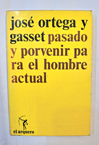 Pasado Y Porvenir Para El Hombre Actual José Ortega Y Gasset