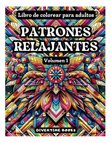 Libro: Patrones Relajantes Volumen 1: Libro De Colorear Para