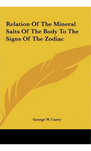 Relation Of The Mineral Salts Of The Body To The Signs Of The Zodiac, De George W Carey. Editorial Kessinger Publishing, Tapa Dura En Inglés