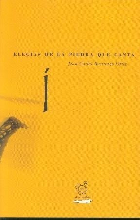 Libro Elegias De Piedra Que Canta De Juan Bustriazo Ortiz