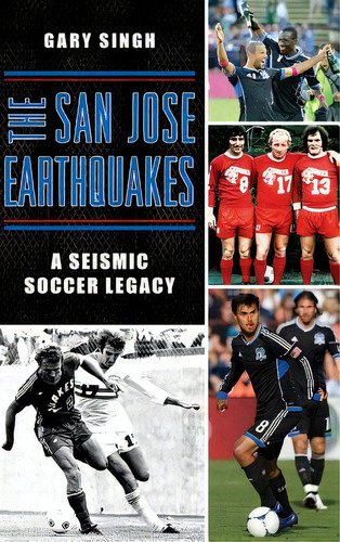 The San Jose Earthquakes: A Seismic Soccer Legacy, De Singh, Gary. Editorial History Pr, Tapa Dura En Inglés