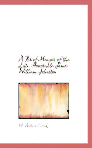 A Brief Memoir Of The Late Honorable James William Johnston, De Calnek, W. Arthur. Editorial Bibliobazaar, Tapa Blanda En Inglés