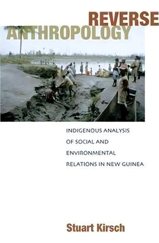 Reverse Anthropology, De Stuart Kirsch. Editorial Stanford University Press, Tapa Dura En Inglés